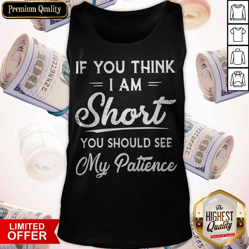 Official If You Think I Am Short You Should See My Patience Shirt