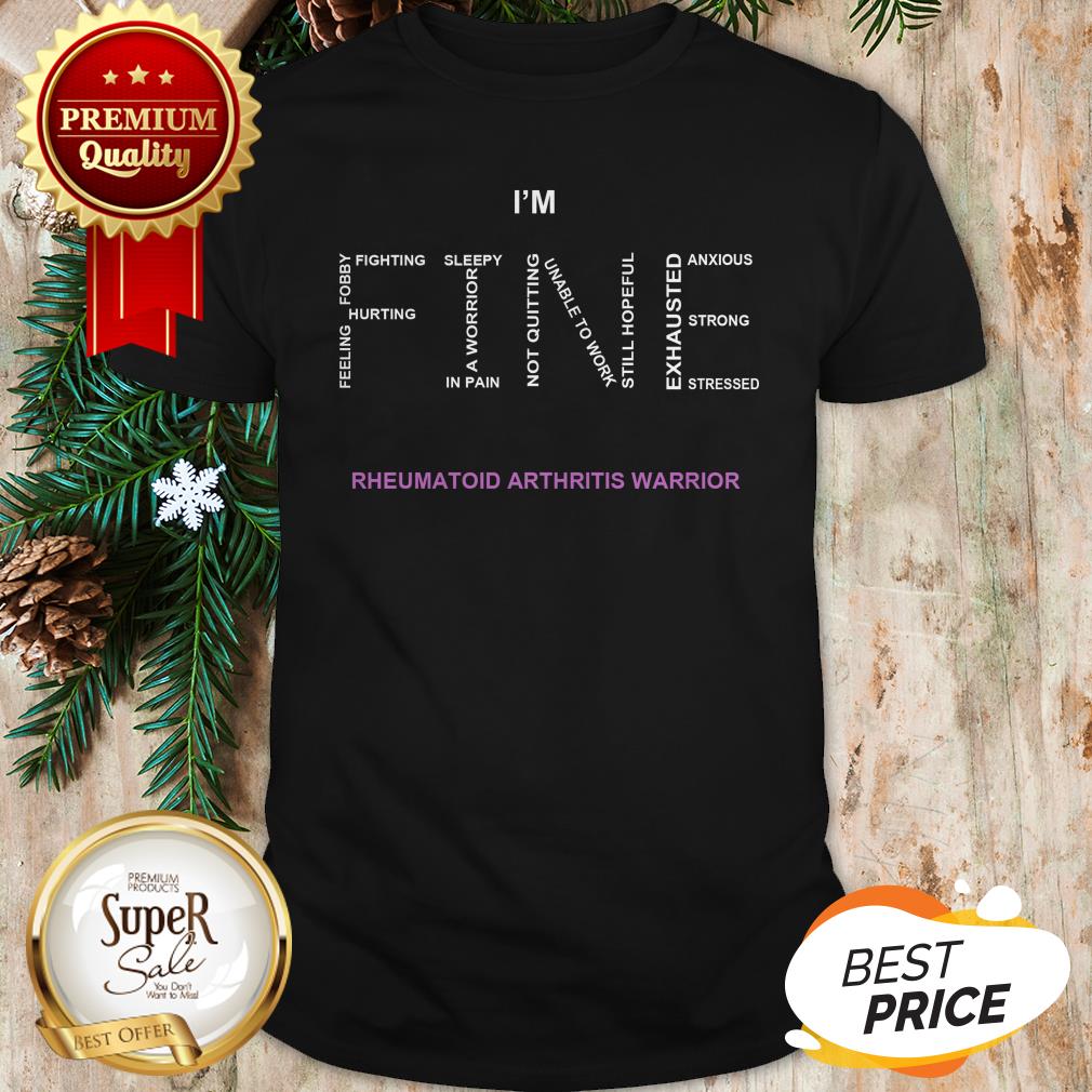 Official I'm Fine Rheumatoid Arthritis Warrior Shirt