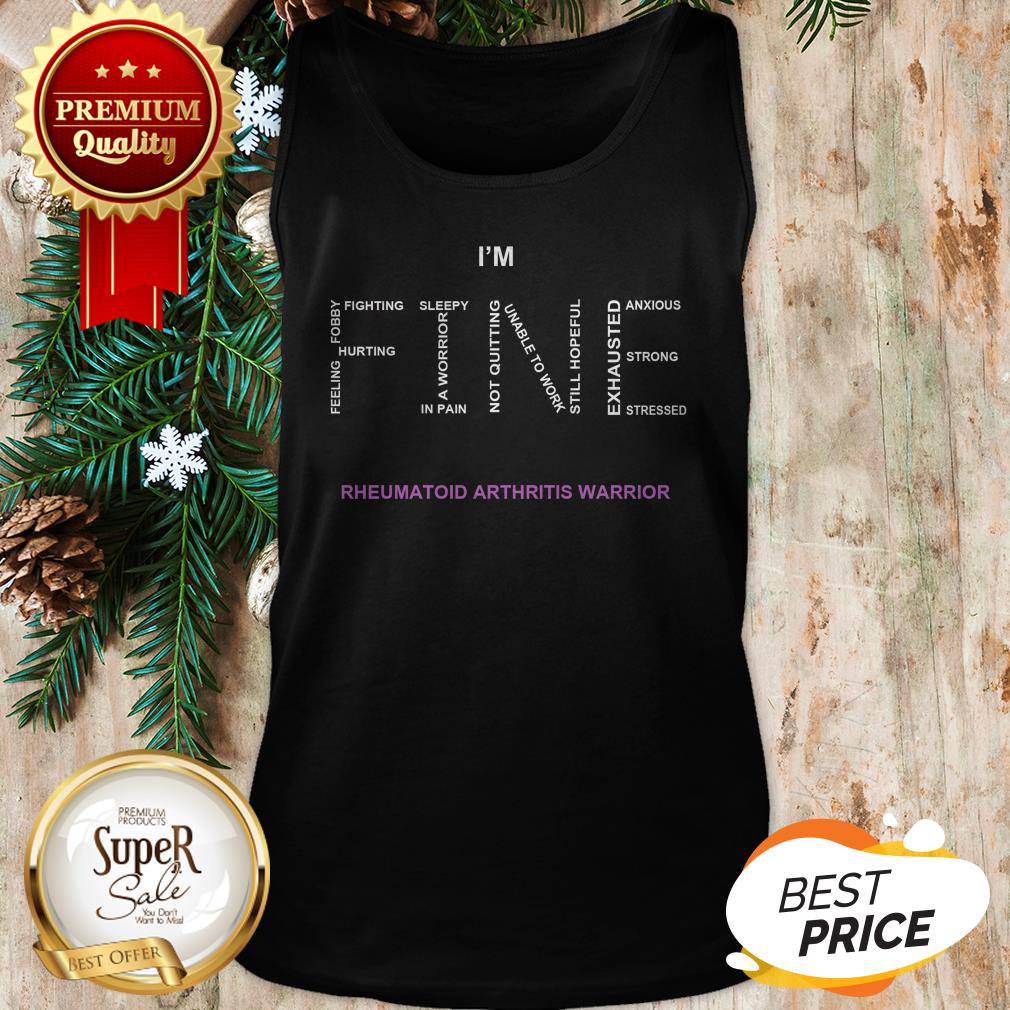 Official I'm Fine Rheumatoid Arthritis Warrior Shirt