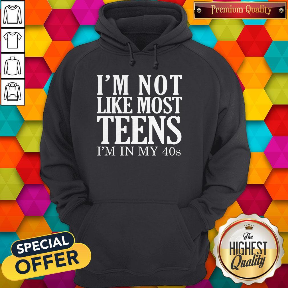 Official I'm Not Like Most Teens I'm In My 40s Shirt