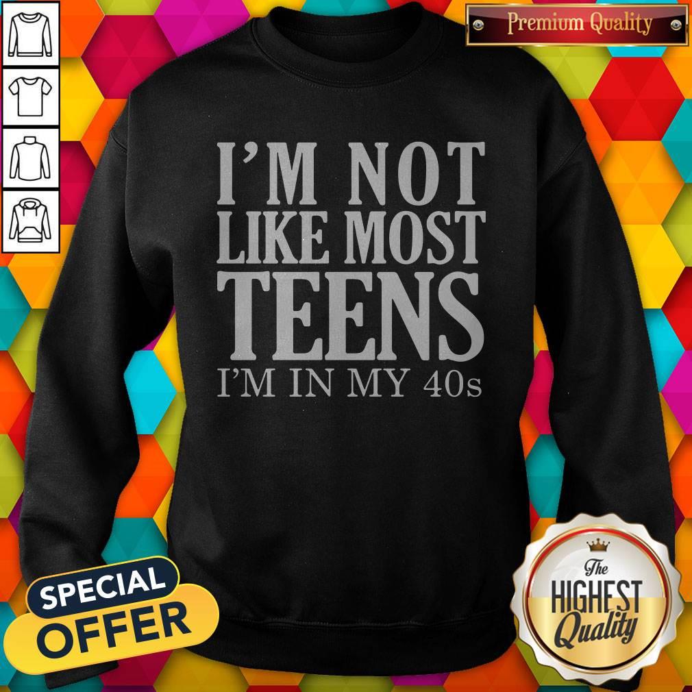 Official I'm Not Like Most Teens I'm In My 40s Shirt