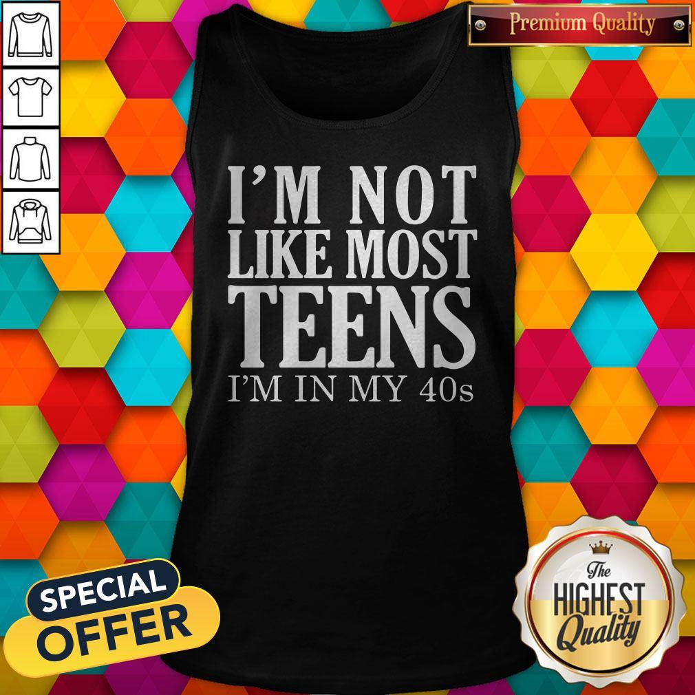 Official I'm Not Like Most Teens I'm In My 40s Shirt