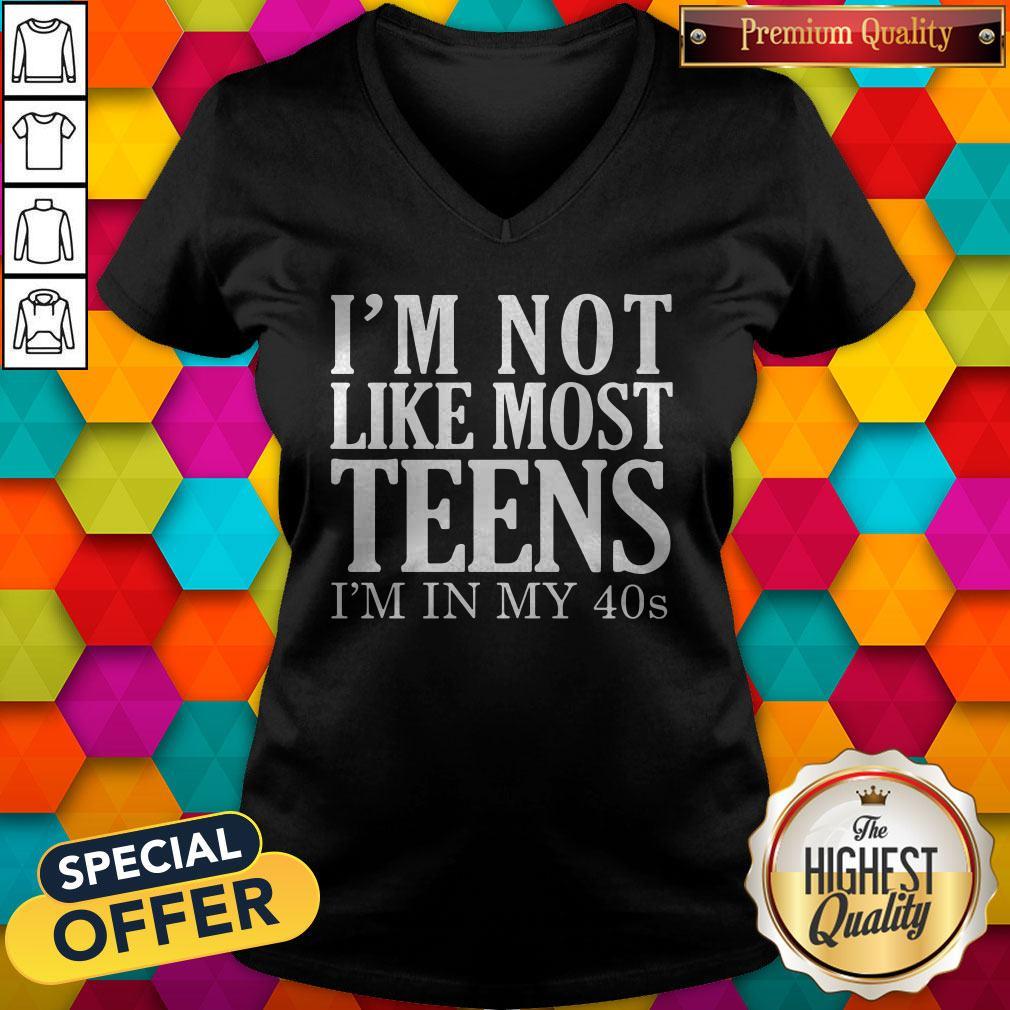 Official I'm Not Like Most Teens I'm In My 40s Shirt