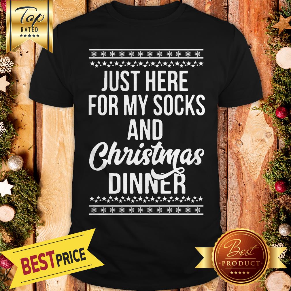 Official Just Here For My Socks And Christmas Dinner Shirt