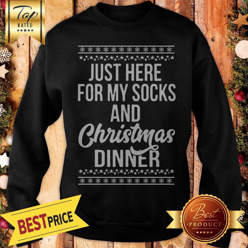 Official Just Here For My Socks And Christmas Dinner Shirt