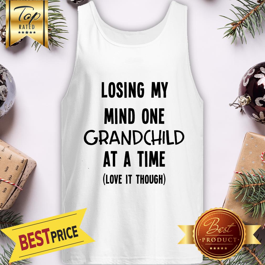 Official Losing My Mind One Grandchild At A Time Love It Though Shirt