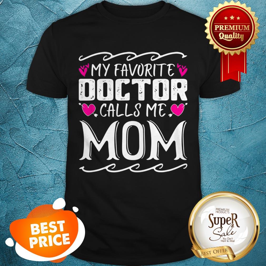 Official My Favorite Doctor Calls Me Mom Funny Medical Mothers Day Shirt