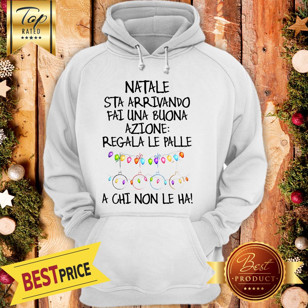 official-natale-sta-arrivando-fai-une-buona-azione-regala-le-palle-a-chi-non-le-ha-hoodie.jpg