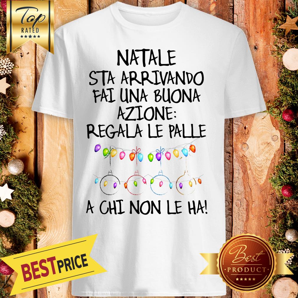 official-natale-sta-arrivando-fai-une-buona-azione-regala-le-palle-a-chi-non-le-ha-shirt.jpg