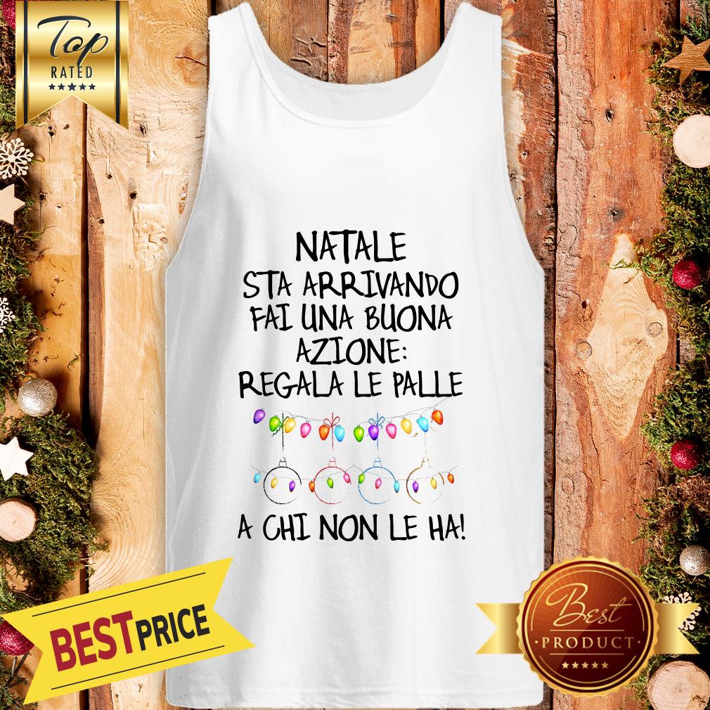 official-natale-sta-arrivando-fai-une-buona-azione-regala-le-palle-a-chi-non-le-ha-tank-top.jpg