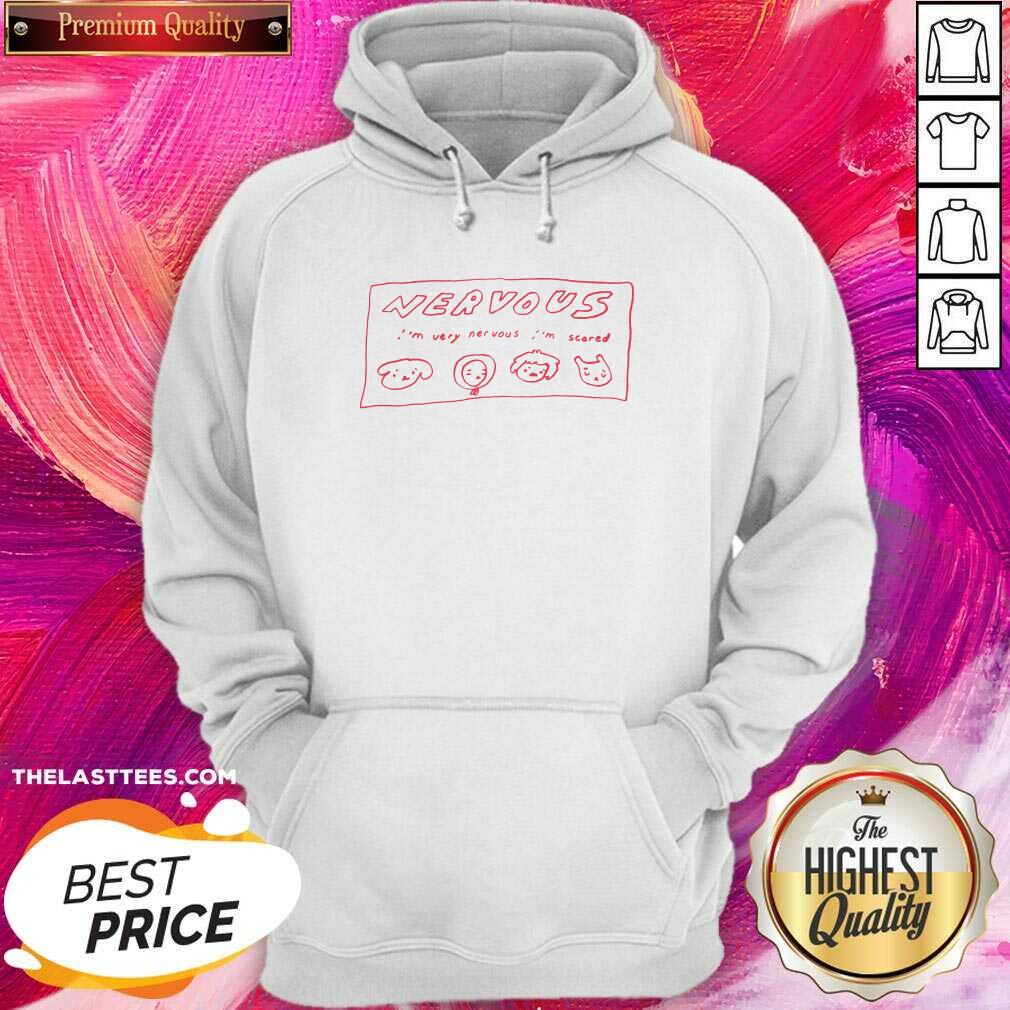 Official Nervous I’m Very Nervous I’m Scared Shirt