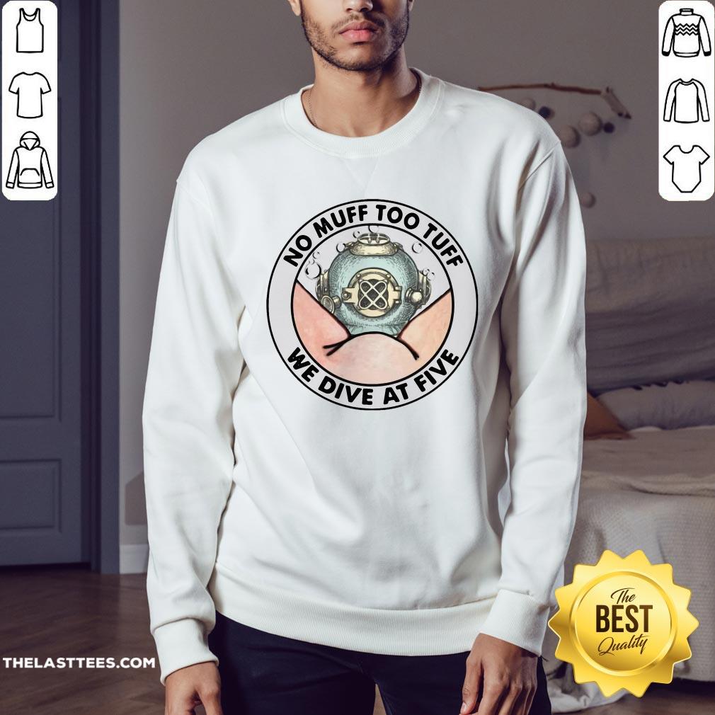 Official No Muff Too Tuff We Dive At Five Shirt
