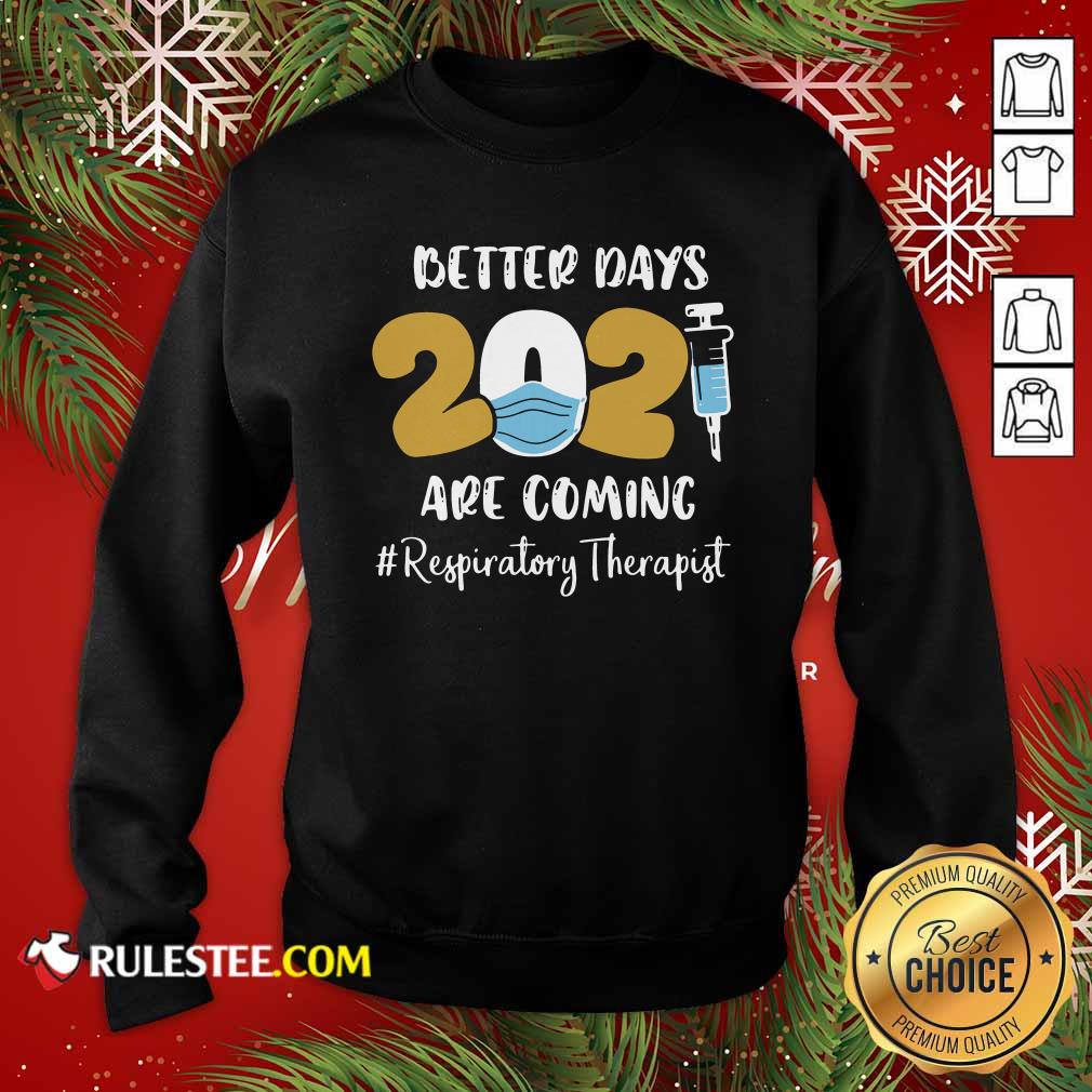 Official Nurse Better Days 2021 Are Coming Respiratory Therapist T-Shirt