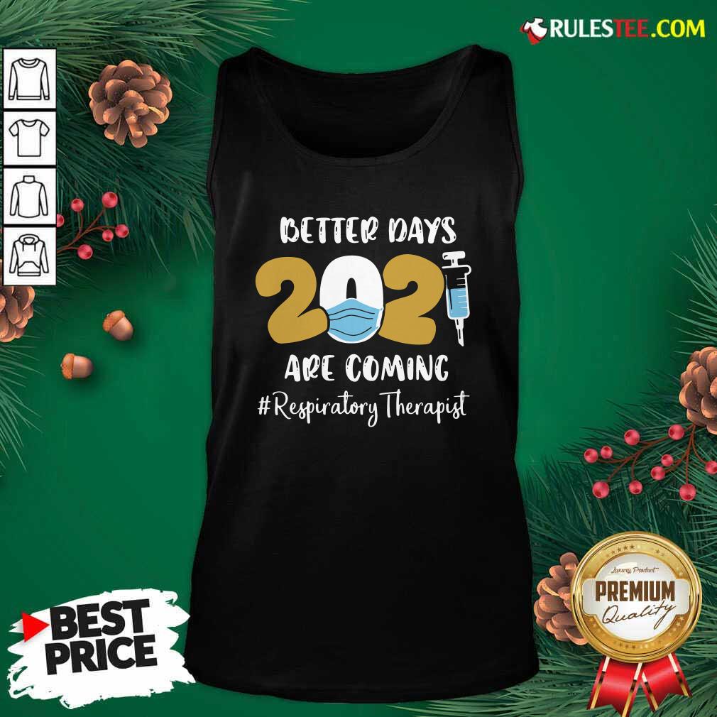 Official Nurse Better Days 2021 Are Coming Respiratory Therapist T-Shirt