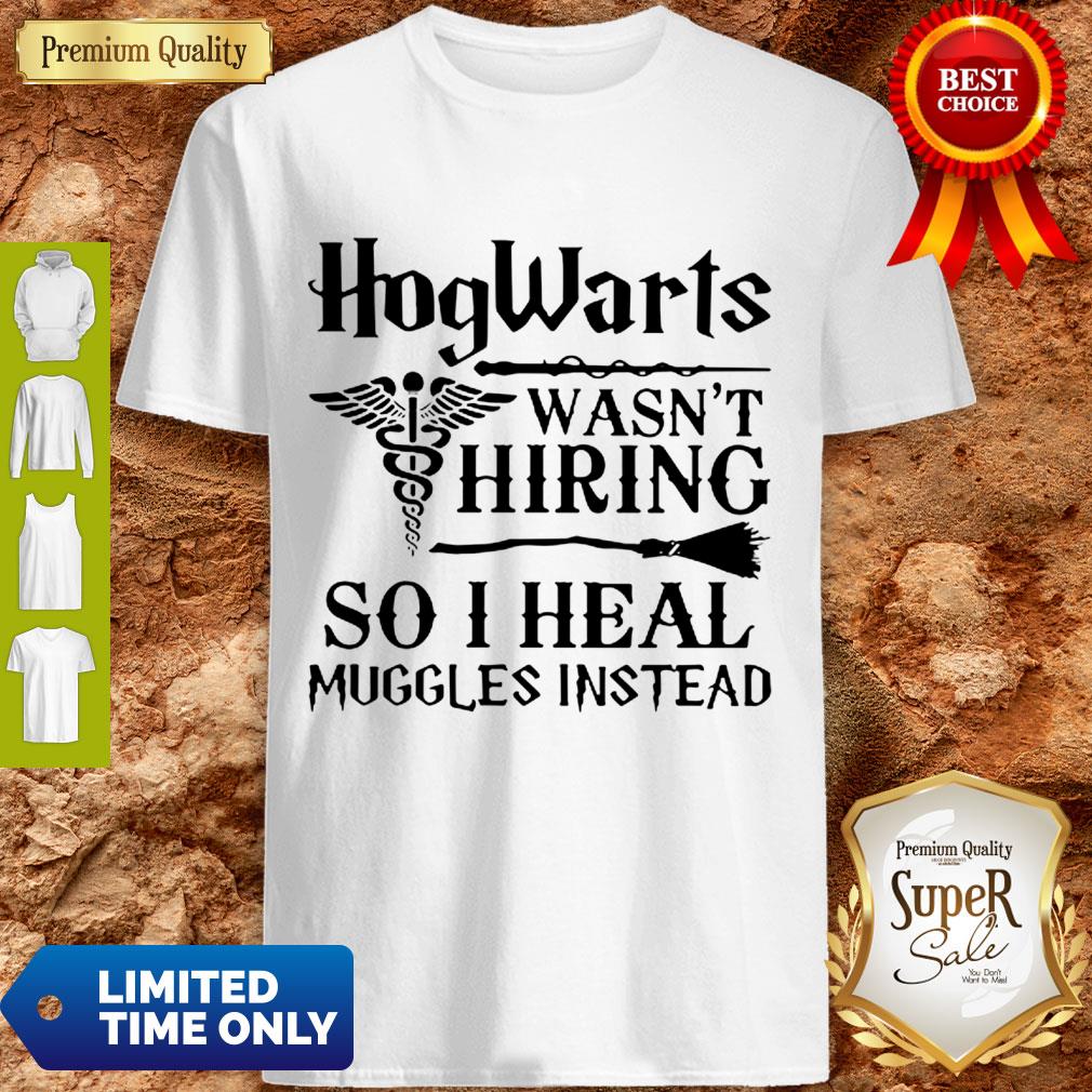 Official Nurse Hogwarts Wasn’t Hiring So I Heal Muggles Instead Shirt