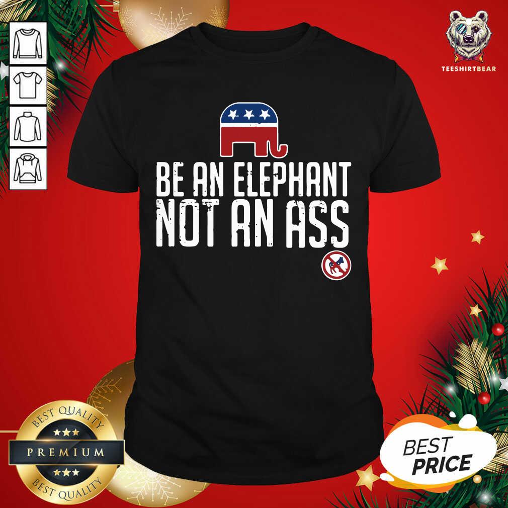 Official Republican Be An Elephant Not An Ass Shirt