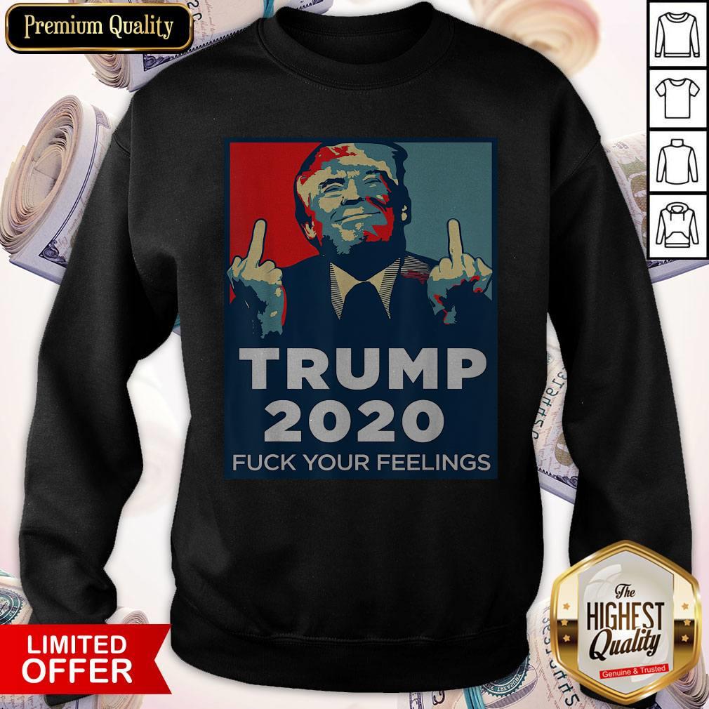 Official Trump 2020 Fuck Your Feelings Shirt