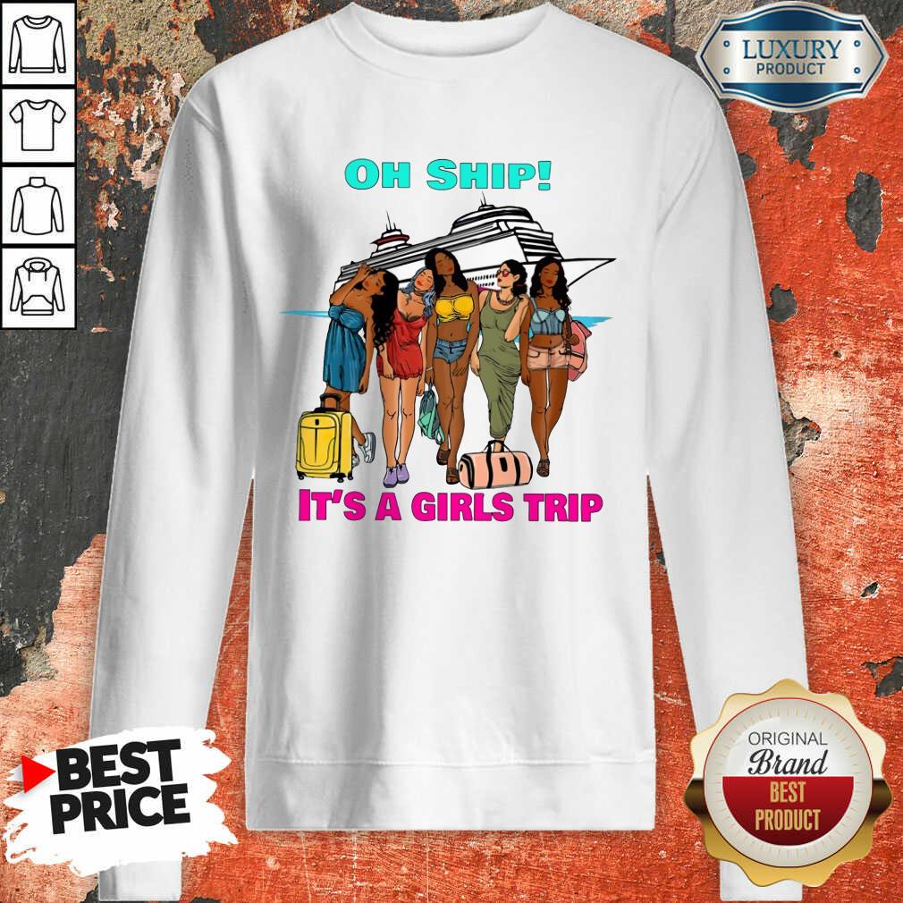 Oh Ship It's A Girls Trip Shirt