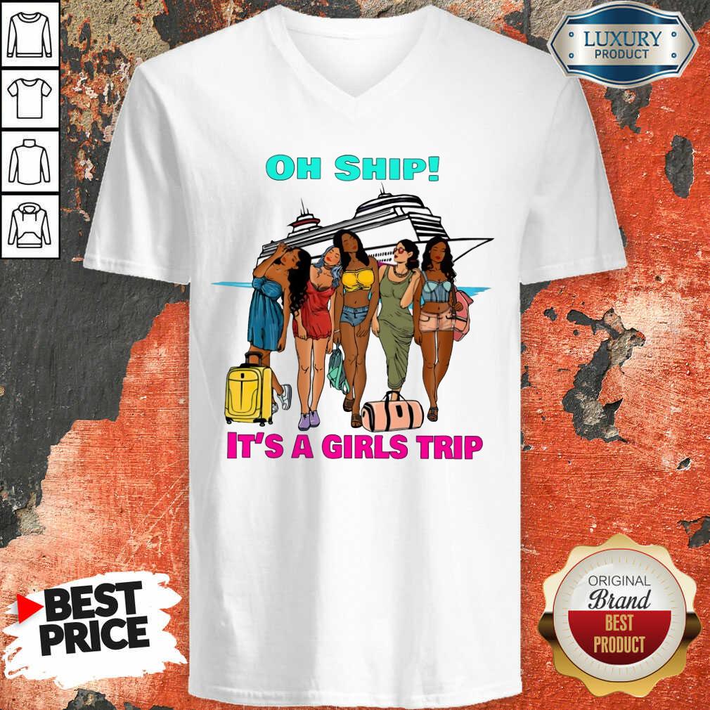 Oh Ship It's A Girls Trip Shirt