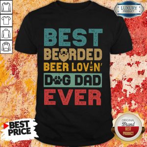 Best Bearded Beer Lovin Dog Dad Ever Shirt