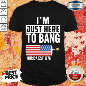 American Just Here To Bang Murica 1776 Shirt