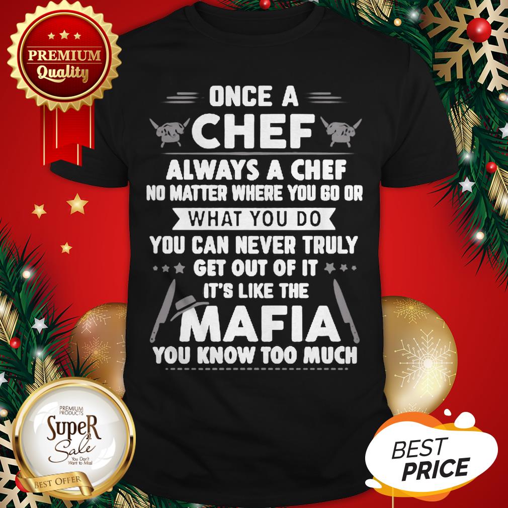 Once A Chef Always A Chef No Matter Where You Go Or Mafia Shirt