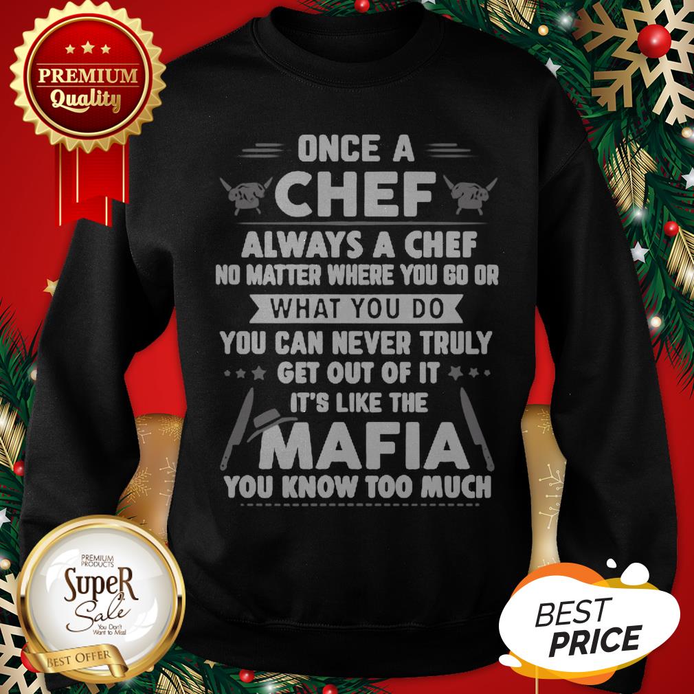 Once A Chef Always A Chef No Matter Where You Go Or Mafia Shirt