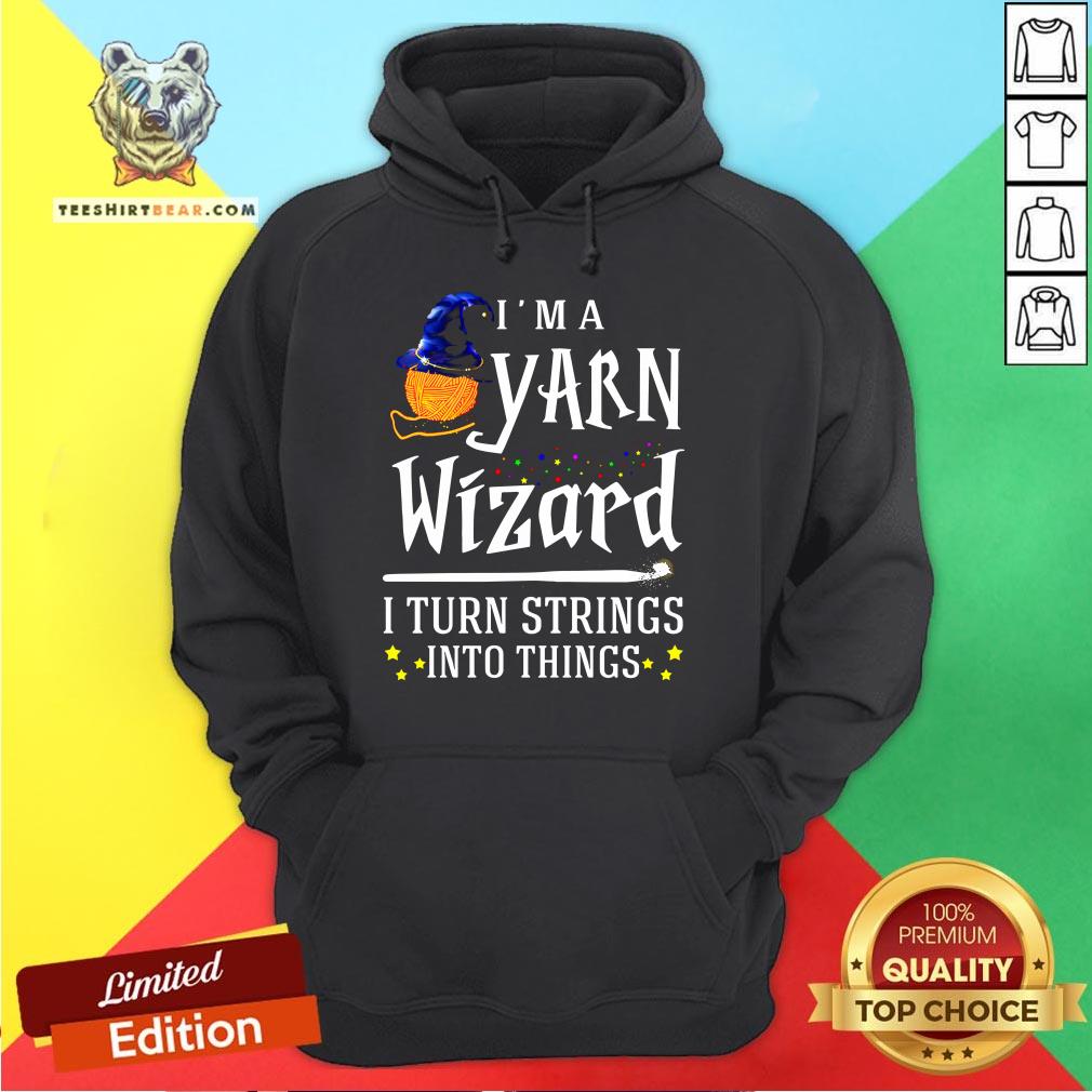 Original I’m A Yarn Wizard I Turn Strings Into Things Shirt