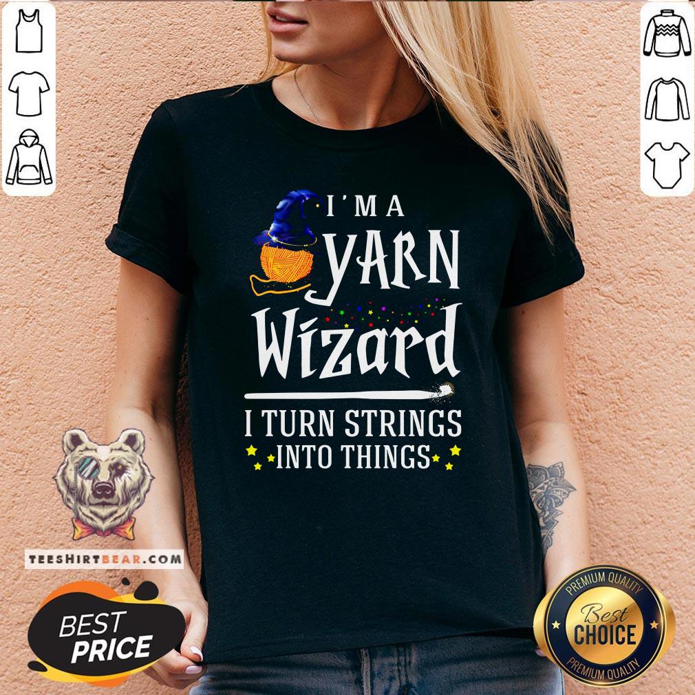 Original I’m A Yarn Wizard I Turn Strings Into Things Shirt