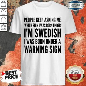 I'​m Swedish I Was Born Under Shirt