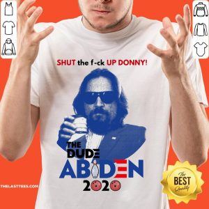 Lebowski Bowling Shut The Fuck Up Donny The Dude Biden 2020 Shirt