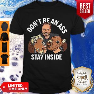 Awesome Arnold Schwarzenegger Don’t Be An Ass Stay Inside Shirt
