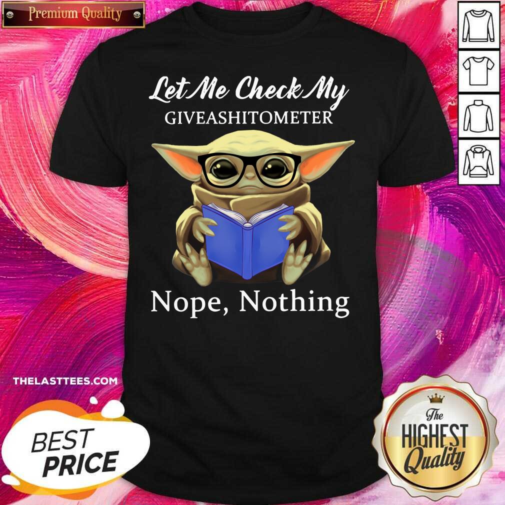 Perfect Baby Yoda Let Me Check My Giveashittometer Nope Nothing Shirt