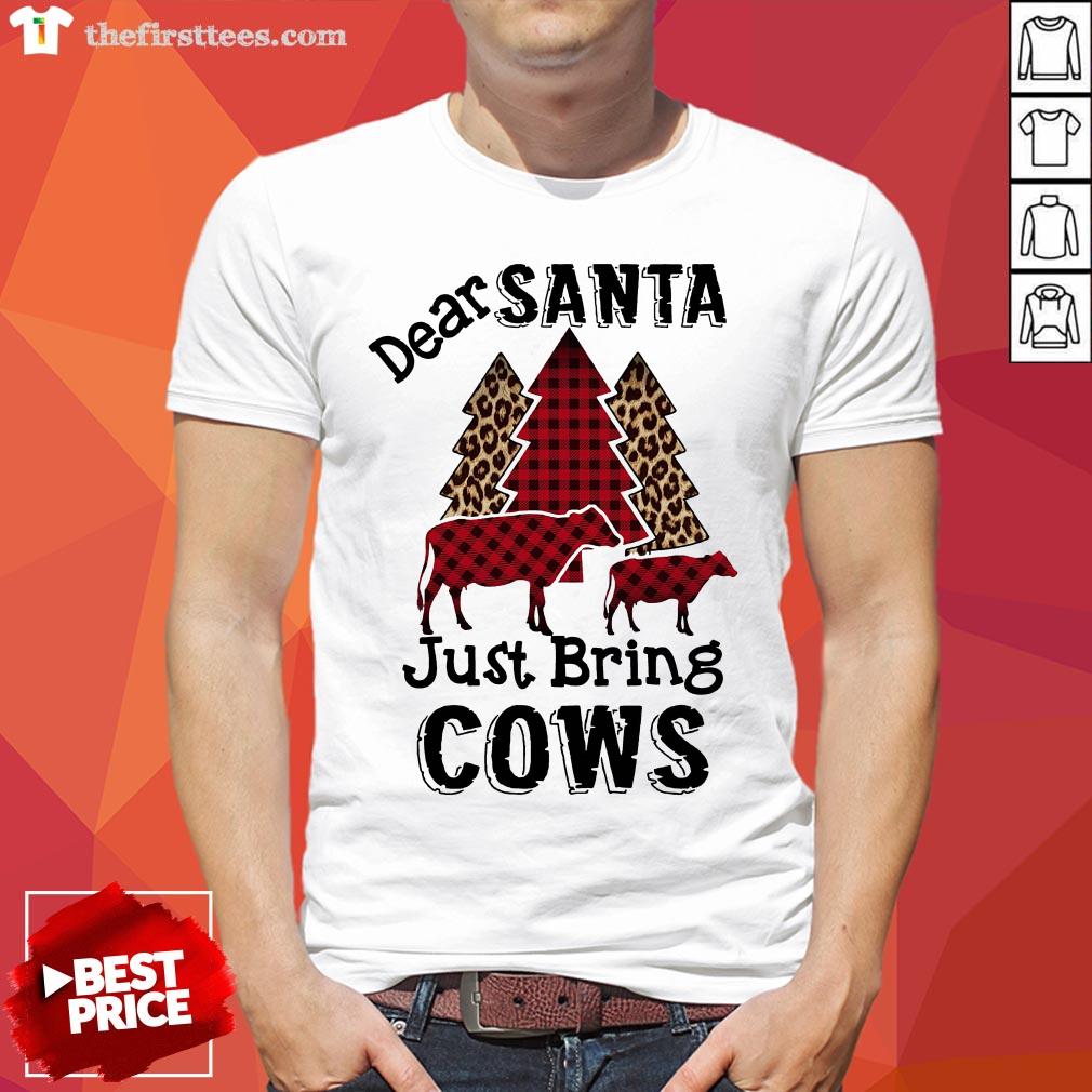 Perfect Dear Santa Just Bring Cows Shirt