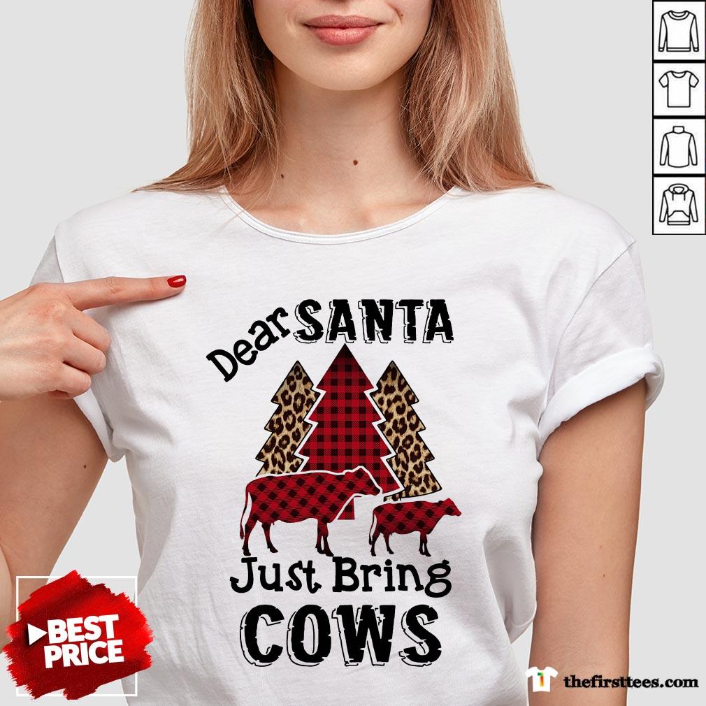 Perfect Dear Santa Just Bring Cows Shirt