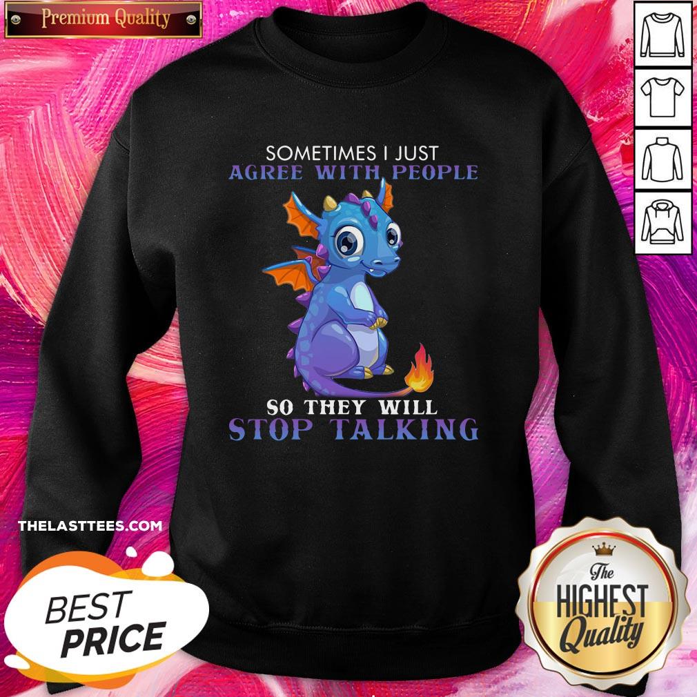 perfect-dragon-sometimes-i-just-agree-with-people-so-they-will-stop-talking-sweatshirt.jpg