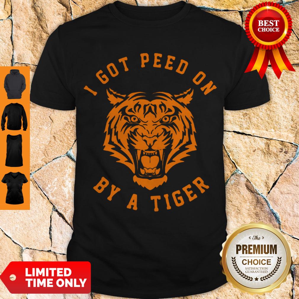Perfect Joe Exotic I Got Peed On By A Tiger Shirt