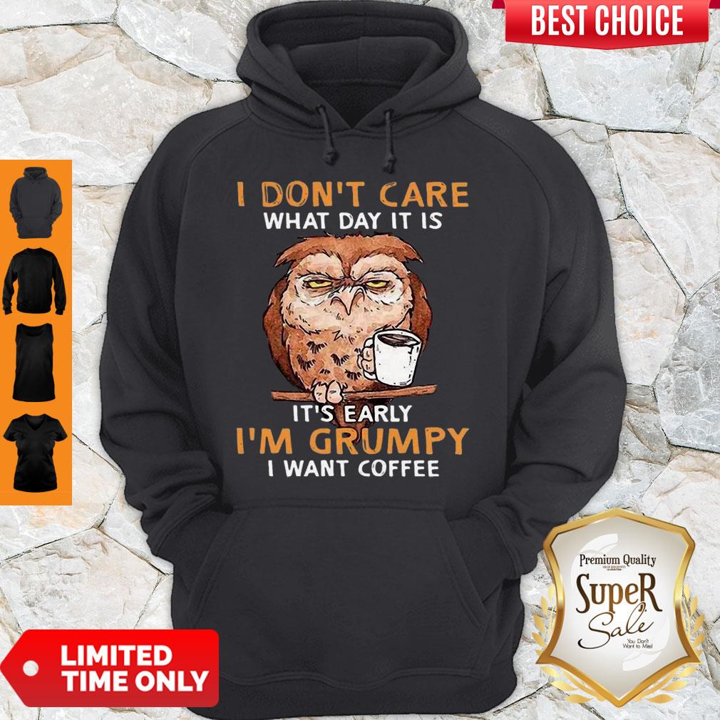 perfect-owl-i-dont-care-what-day-it-is-its-early-im-grumpy-i-want-coffee-hoodie.jpg