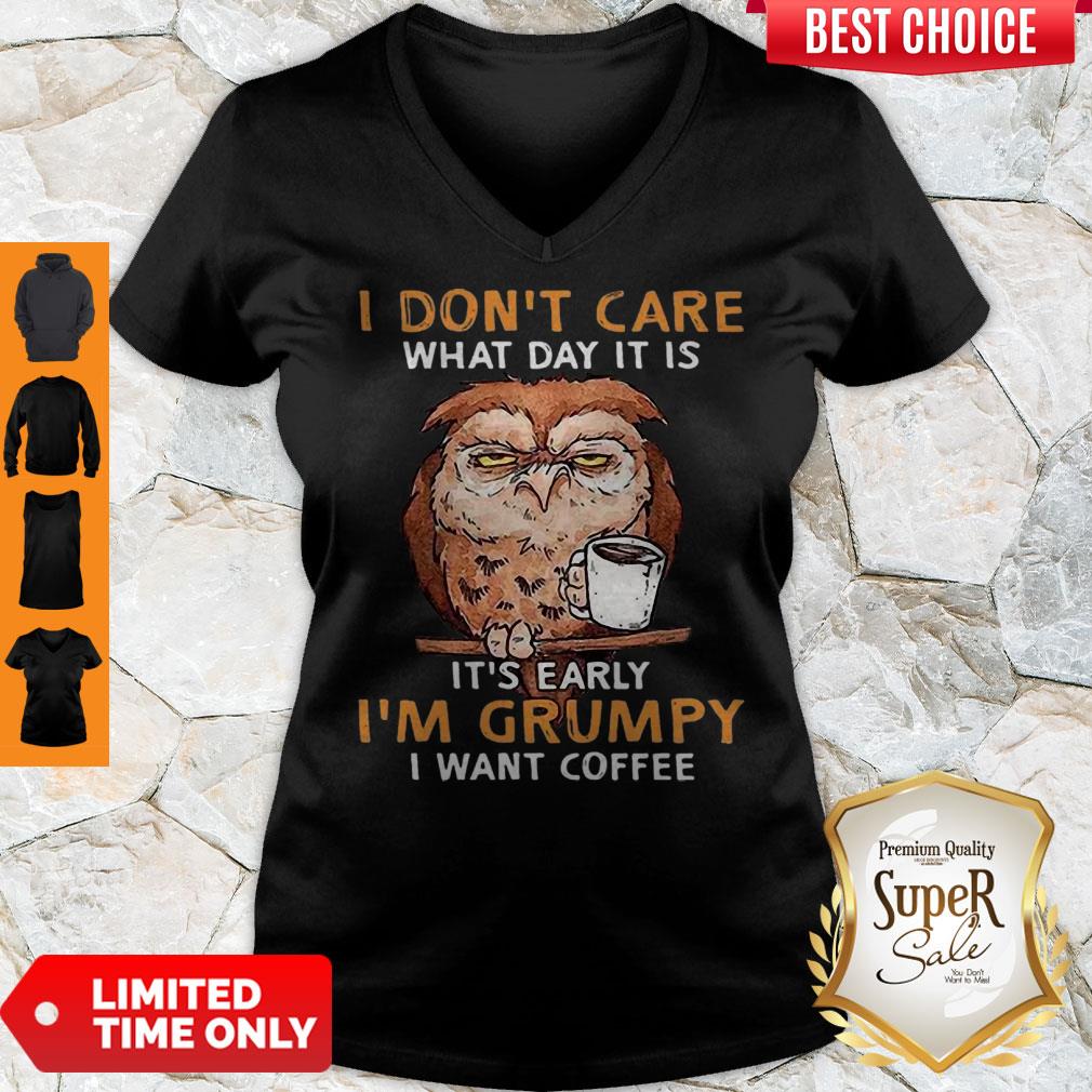 perfect-owl-i-dont-care-what-day-it-is-its-early-im-grumpy-i-want-coffee-v-neck.jpg