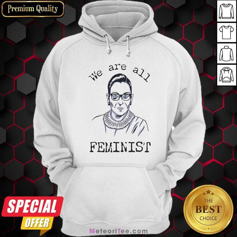 Perfect We Are All Feminist Rights Support Ruth Bader Ginsburg Shirt