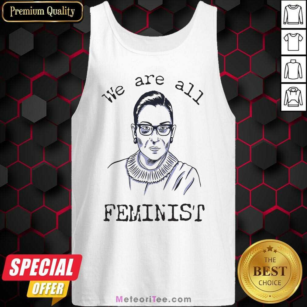Perfect We Are All Feminist Rights Support Ruth Bader Ginsburg Shirt