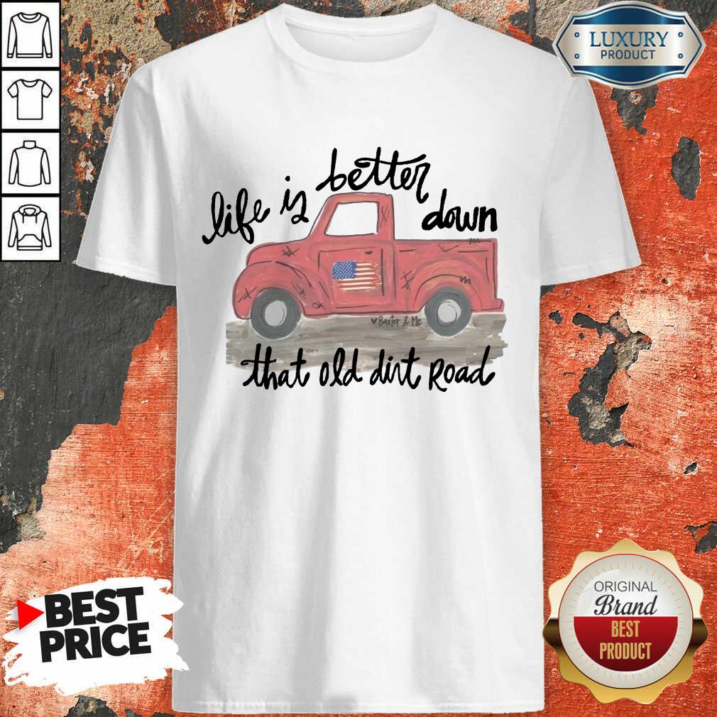 Pickup Truck Life If Better Down That Old Dirt Road American Flag Shirt