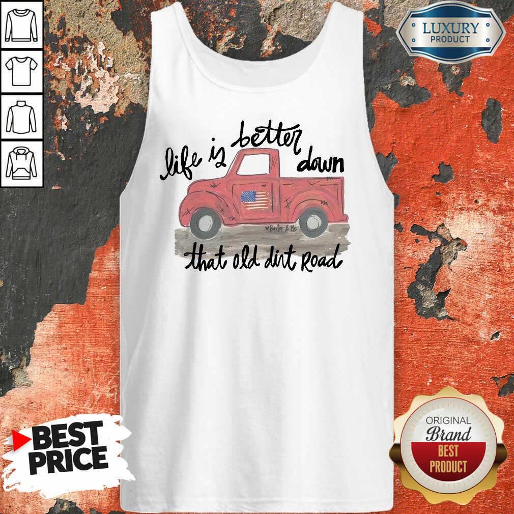 Pickup Truck Life If Better Down That Old Dirt Road American Flag Shirt