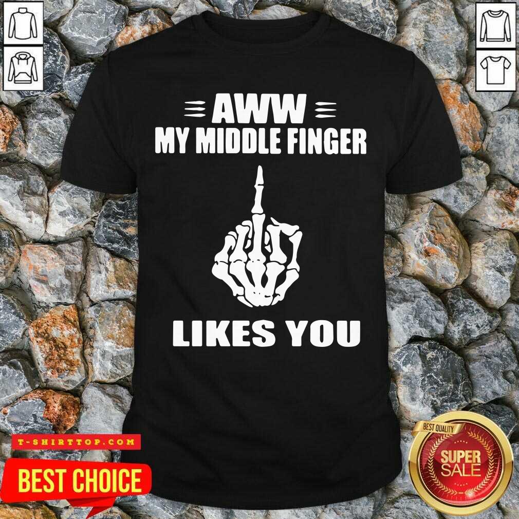 Premium Aww My Middle Finger Likes You Shirt