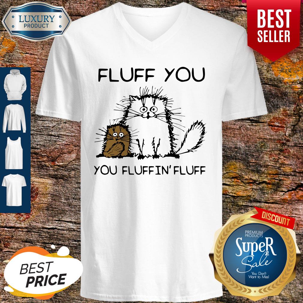 Premium Fluff You You Fluffin’fluff Funny Cats Shirt