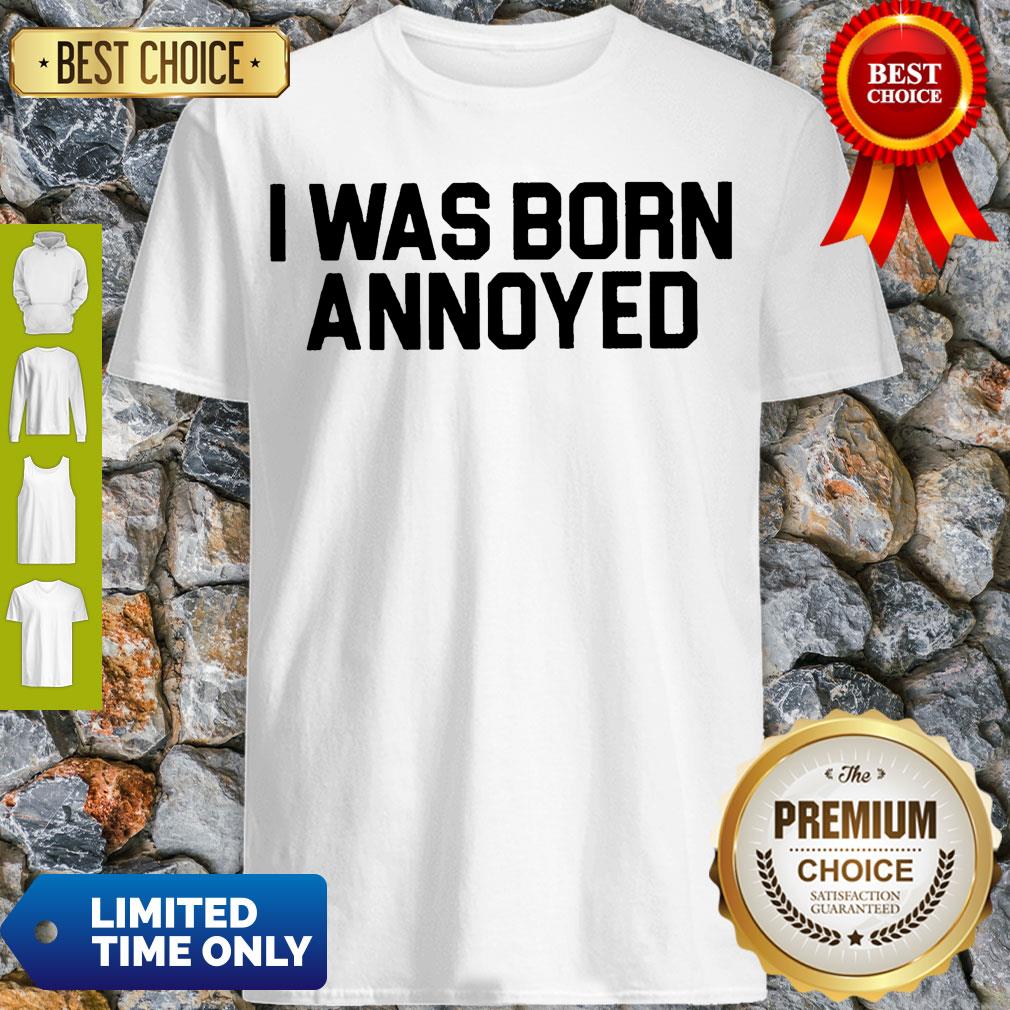 Premium I Was Born Annoyed Shirt