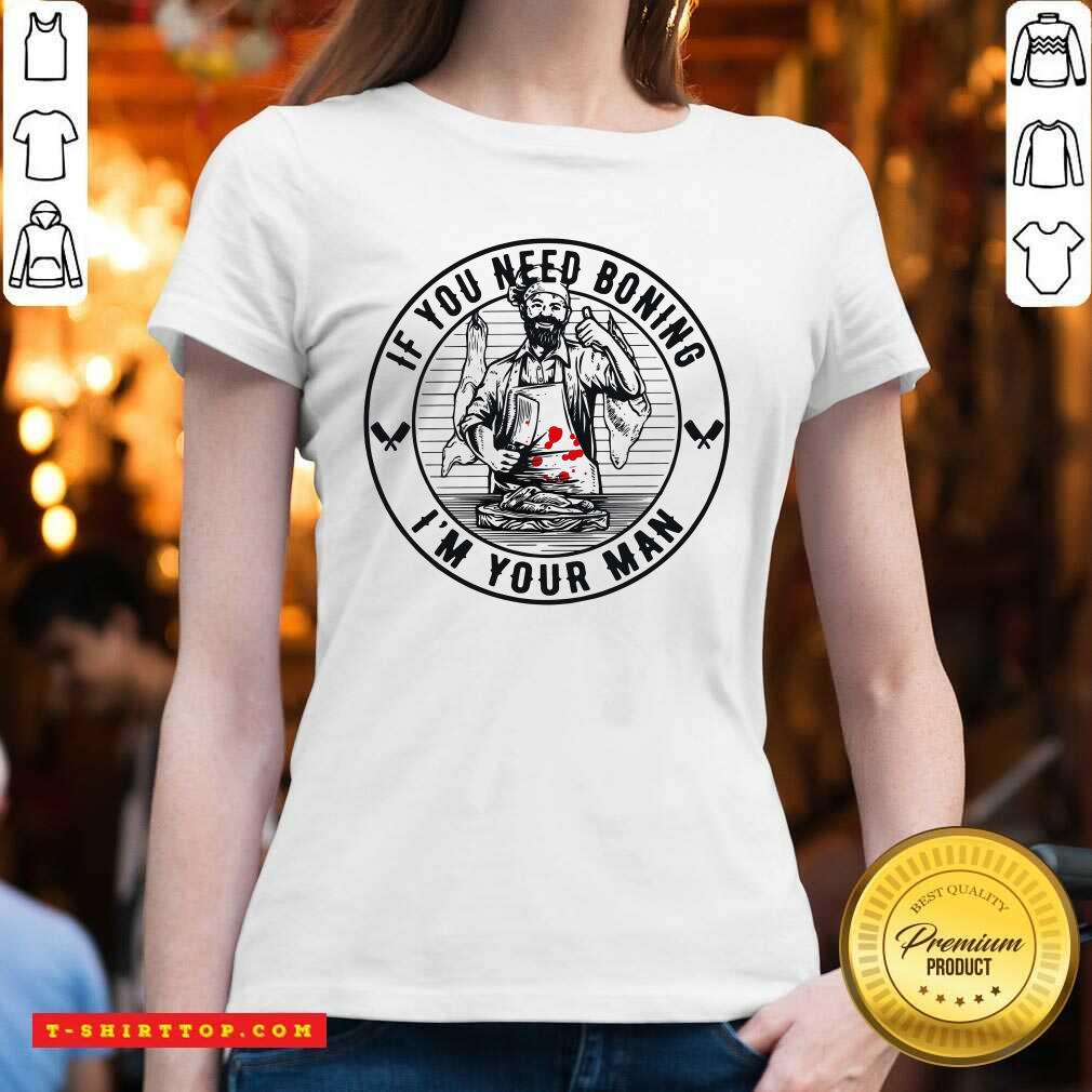 Premium If You Need Boning I’m Your Man Shirt