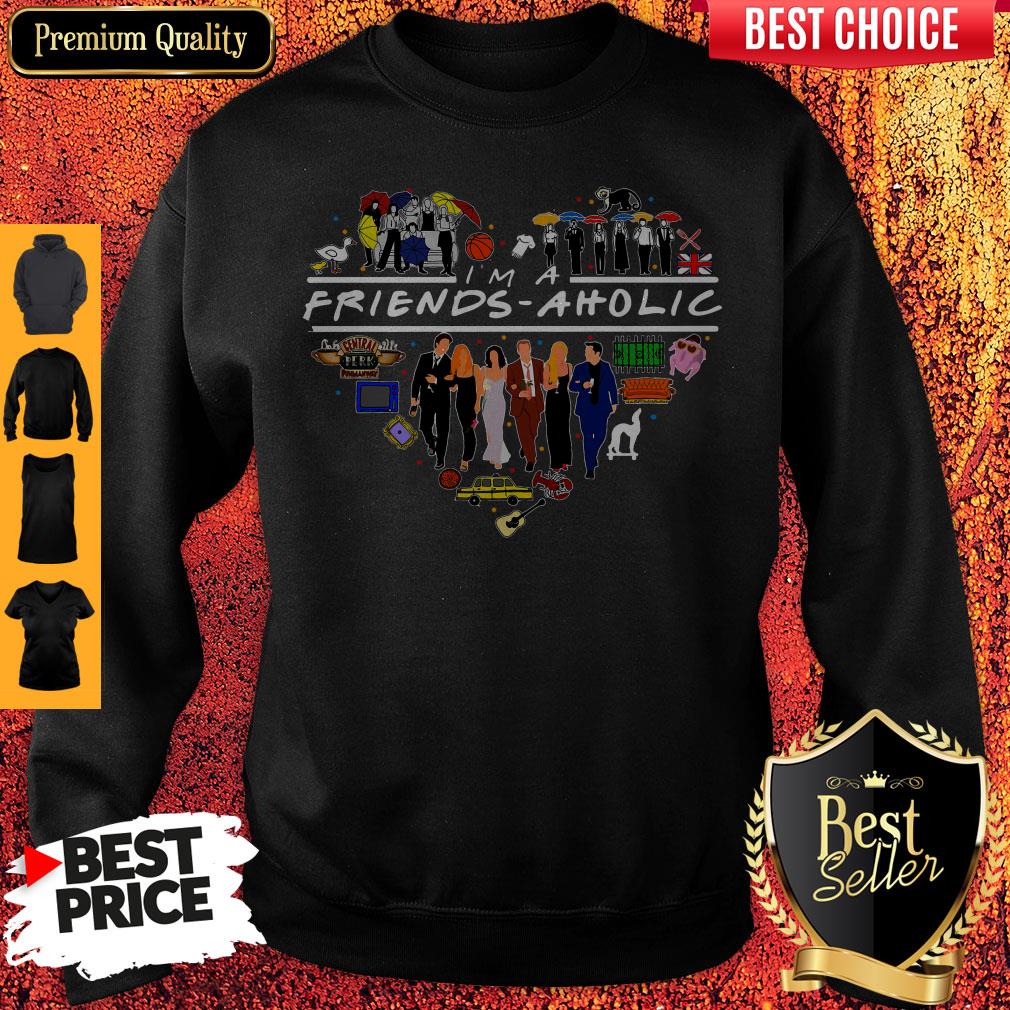 Premium I’m A Friends Aholic Shirt