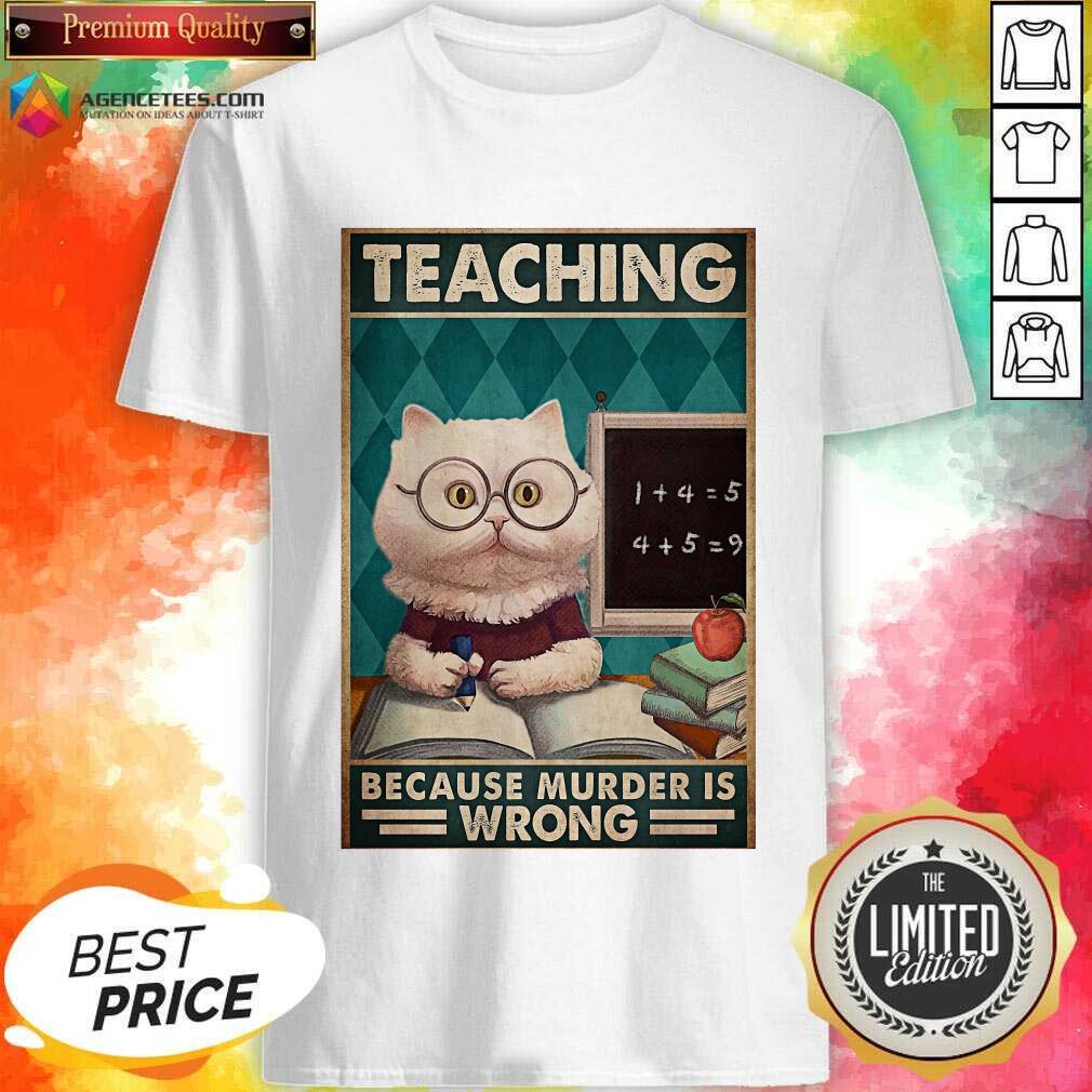 Premium Poster Teaching Cat Because Murder Is Wrong Shirt