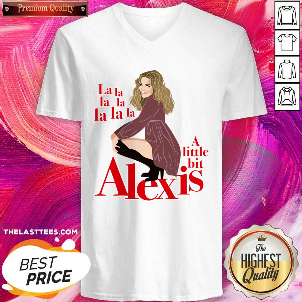Pretty A Little Bit Alexis La La La La Funny Shirt